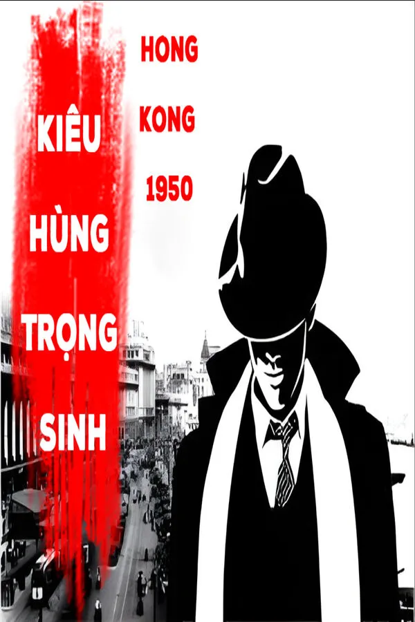 Kiêu Hùng Trọng Sinh Hongkong 1950