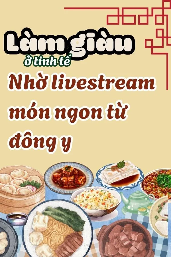 [Mỹ Thực] Làm Giàu Ở Tinh Tế Nhờ Livestream Món Ngon Từ Đông Y