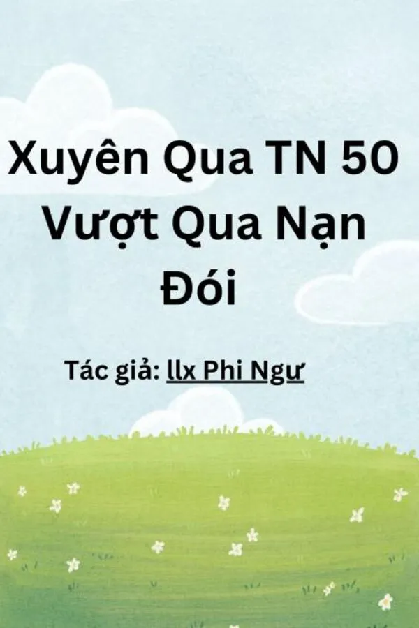 [Thập Niên 50] Đoàn Sủng Mang Theo Cửa Hàng Lương Thực Vượt Qua Nạn Đói