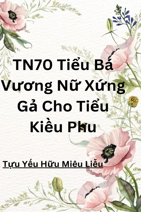 Thập Niên 70 Vừa Mở Mắt Bá Vương Tiểu Hoa Nữ Xứng Gả Cho Tiểu Kiều Phu