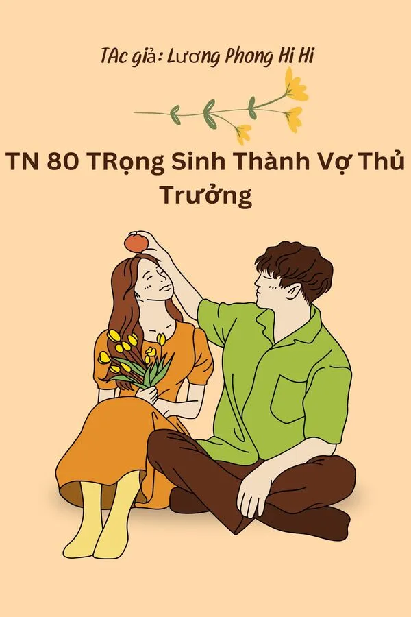 [Thập Niên 80] Trọng Sinh Thành Vợ Thủ Trưởng