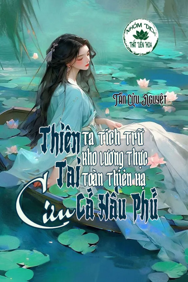 Thiên Tai! Ta Tích Trữ Kho Lương Thực Toàn Thiên Hạ Cứu Cả Hầu Phủ