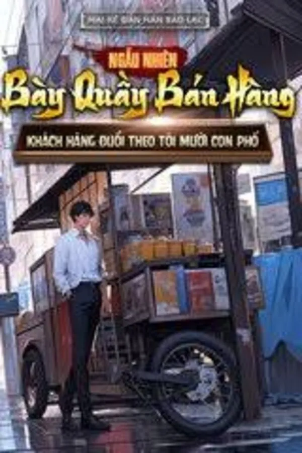 Ngẫu Nhiên Bày Quầy Bán Hàng, Khách Hàng Đuổi Theo Tôi Mười Con Phố