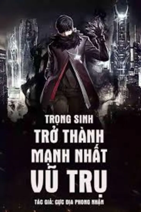 Trọng Sinh Trở Thành Mạnh Nhất Vũ Trụ