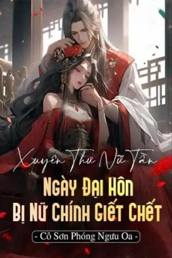 Xuyên Sách Nữ Tần, Ngày Đại Hôn Bị Nữ Chính Giết Chết