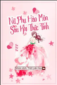 Nữ Phụ Hào Môn Sau Khi Thức Tỉnh