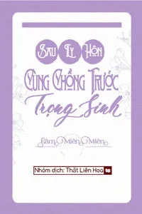 Sau Ly Hôn Cùng Chồng Trước Trọng Sinh