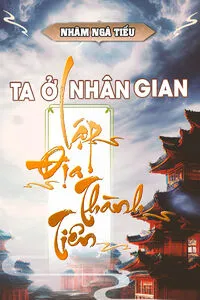 Ta Ở Nhân Gian Lập Địa Thành Tiên 