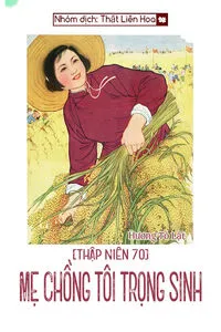 [Thập Niên 70] Mẹ Chồng Tôi Trọng Sinh