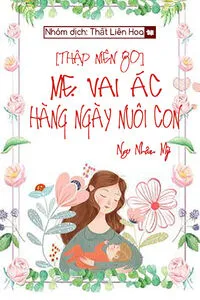 [Thập Niên 80] Mẹ Vai Ác Hàng Ngày Nuôi Con