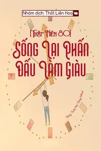 [Thập Niên 80] Sống Lại Phấn Đấu Làm Giàu