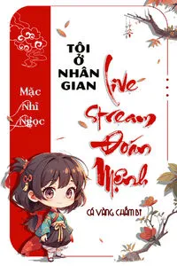 Tôi Ở Nhân Gian Live Stream Đoán Mệnh