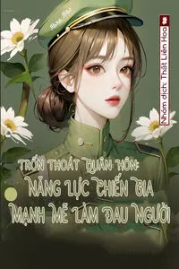 Trốn Thoát Quân Hôn: Năng Lực Chiến Gia Mạnh Mẽ Làm Đau Người