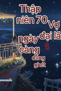 Trọng Sinh 70: Vợ Trước Của Đại Lão Ngày Càng Đáng Ghét