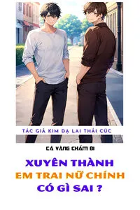 Xuyên Thành Em Trai Nữ Chính Thì Có Gì Sai