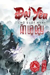 Đại Yêu Chớ Suốt Ngày Ăn Vạ Bậy