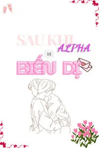 Sau Khi Alpha Bị Biến Dị