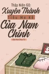 Thập Niên 60: Xuyên Thành Tiểu Mẹ Kế Của Nam Chính