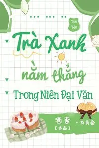 Xuyên Thành Em Gái Trà Xanh Nằm Thắng Trong Niên Đại Văn