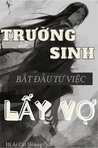 Trường Sinh Bắt Đầu Từ Việc Lấy Vợ