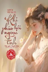 Xuyên Tới Trước Khi Pháo Hôi Ngoại Tình