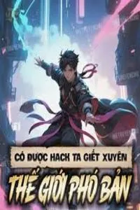 Có Được Hack Ta Giết Xuyên Thế Giới Phó Bản