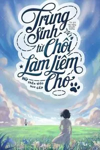 Trọng Sinh: Từ Chối Làm Liếm Chó, Nữ Thần Giáo Hoa Gấp