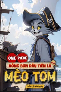 One Piece: Đồng Bọn Đầu Tiên Là Mèo Tom (Dịch)