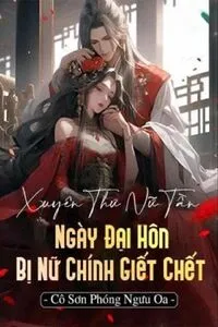 Xuyên Sách Nữ Tần, Ngày Đại Hôn Bị Nữ Chính Giết Chết