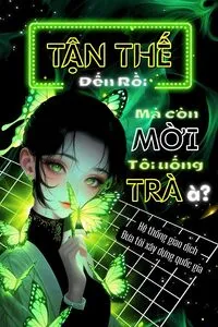 Tận Thế Đến Rồi Mà Còn Mời Tôi Uống Trà À? Hệ Thống Giao Dịch Đưa Tôi Xây Dựng Quốc Gia