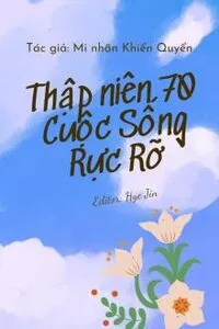  Thập Niên 70 Cuộc Sống Rực Rỡ